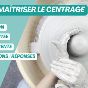 Maîtriser le centrage de la terre - Module Vidéo Complet